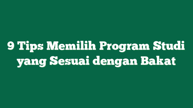 Bagaimana Memilih Program Studi yang Tepat?