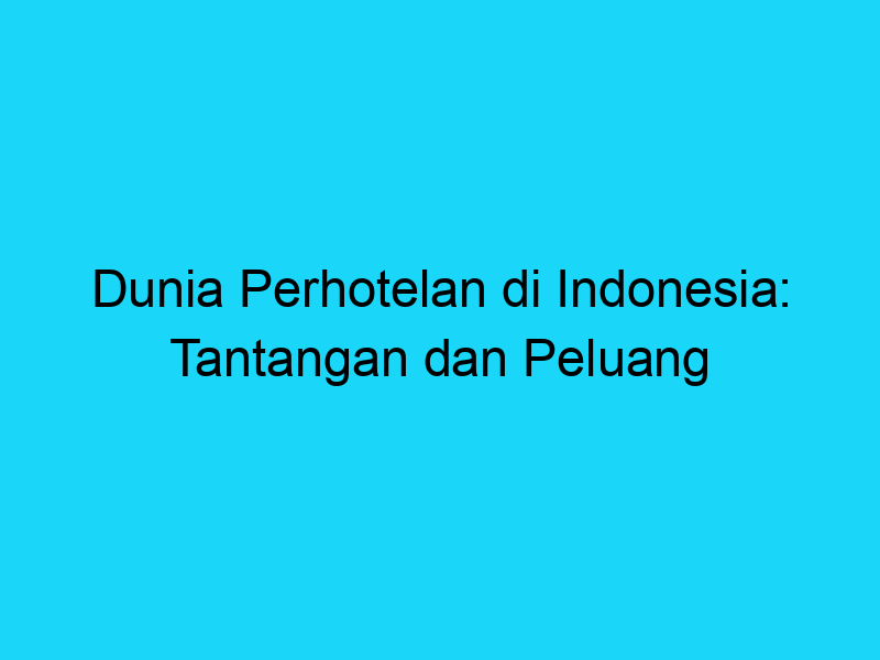 Sistem Perkuliahan di Indonesia: Tantangan dan Peluang