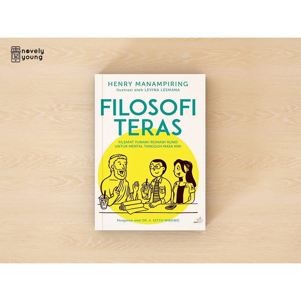 Filosofi Teras: Rahasia Menjadi Orang yang Lebih Bijaksana dan Tenang